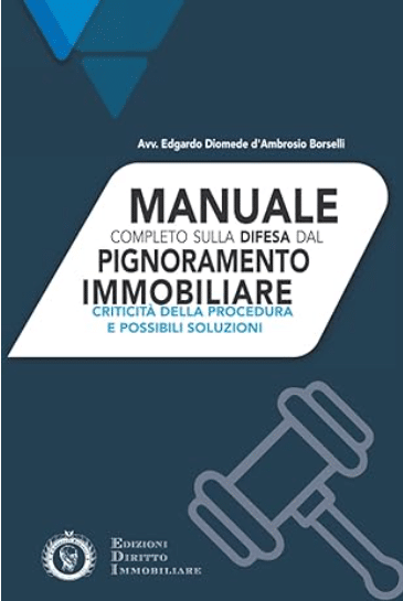 Manuale completo di difesa dal pignoramento immobiliare